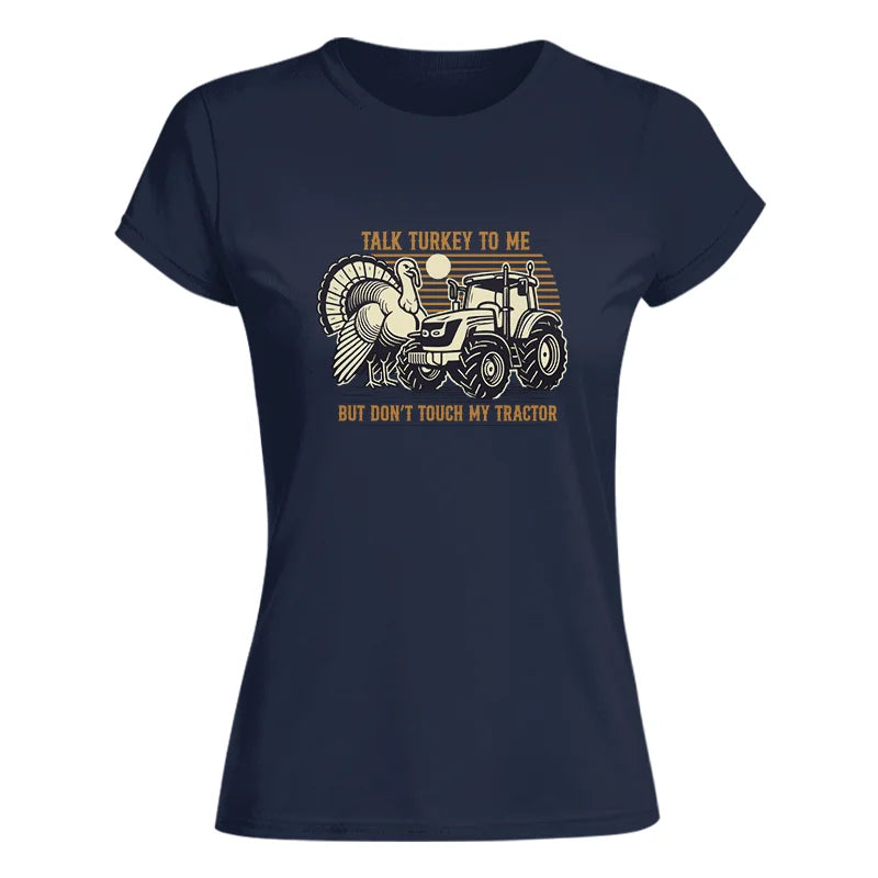 Talk Turkey to Me But Don’t Touch My Tractor - Women's Softstyle Tee