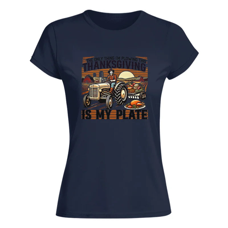 The Only Thing I’m Plowing This Thanksgiving is My Plate 1 - Women's Softstyle Tee