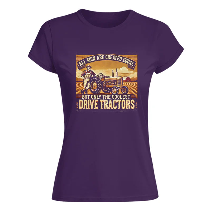 All Men Equal But The Coolest Drive Tractors 1 - Women's Softstyle Tee