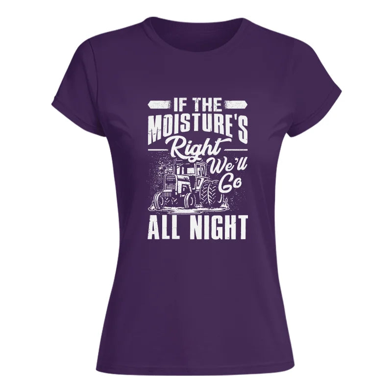 Farmer Tractor If Moistures Right We'll Go All Night - Women's Softstyle Tee