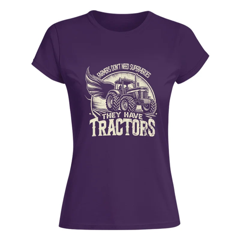 Farmers Don’t Need Superheroes They Have Tractors - Women's Softstyle Tee