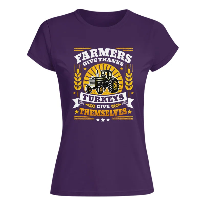 Farmers Give Thanks Turkeys Give Themselves - Women's Softstyle Tee