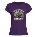 I Still Play With Dirt 2 - Women's Softstyle Tee