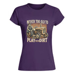 Never Too Old To Play With Dirt - Women's Softstyle Tee