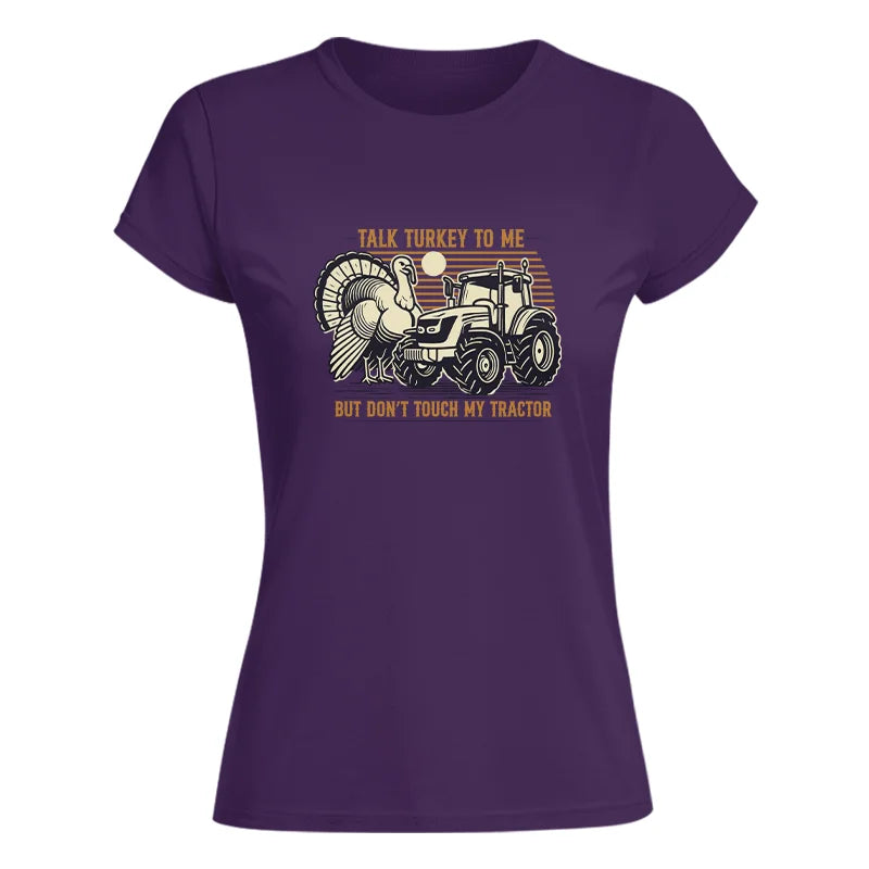 Talk Turkey to Me But Don’t Touch My Tractor - Women's Softstyle Tee