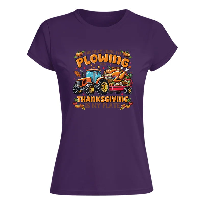 The Only Thing I’m Plowing This Thanksgiving is My Plate 2 - Women's Softstyle Tee