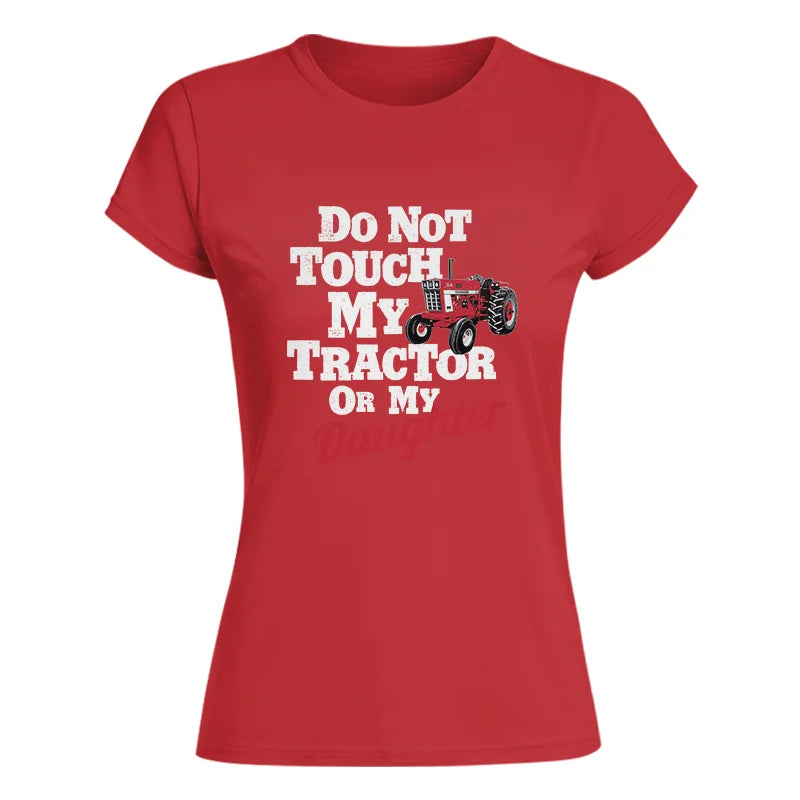 Do Not Touch My Tractor Or My Daughter - Women's Softstyle Tee