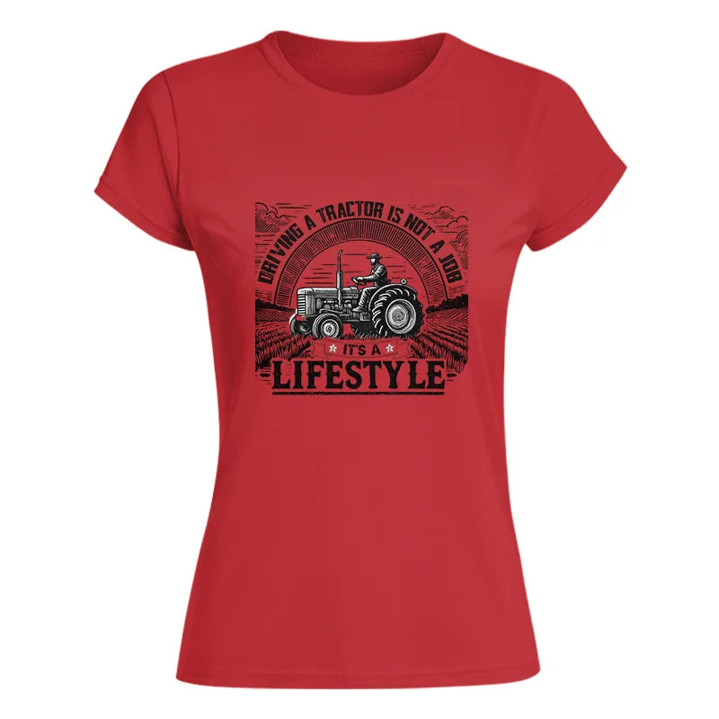 Driving A Tractor Not A Job A Lifestyle - Women's Softstyle Tee