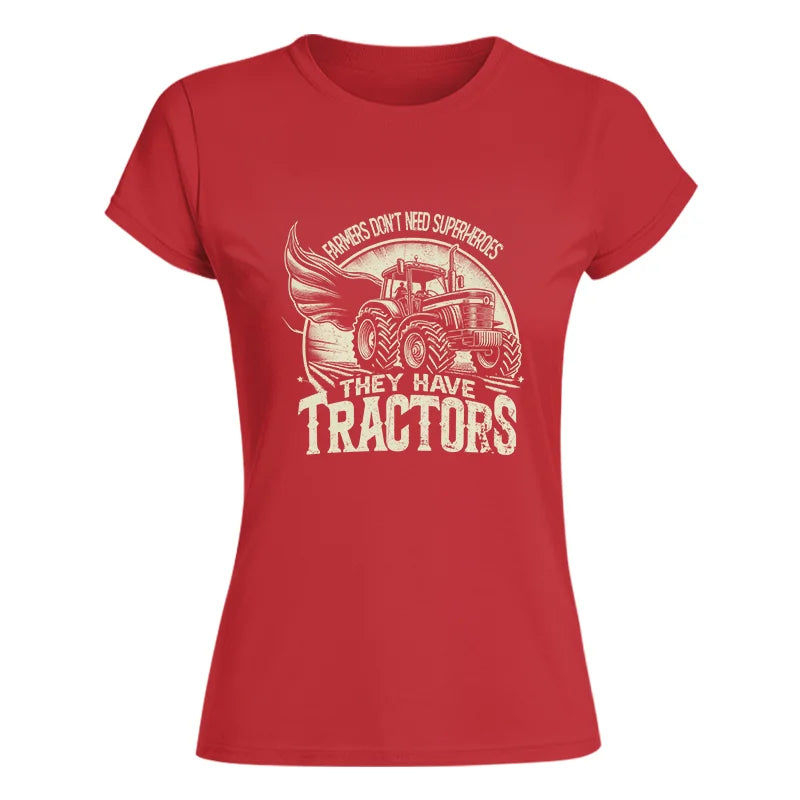 Farmers Don’t Need Superheroes They Have Tractors - Women's Softstyle Tee