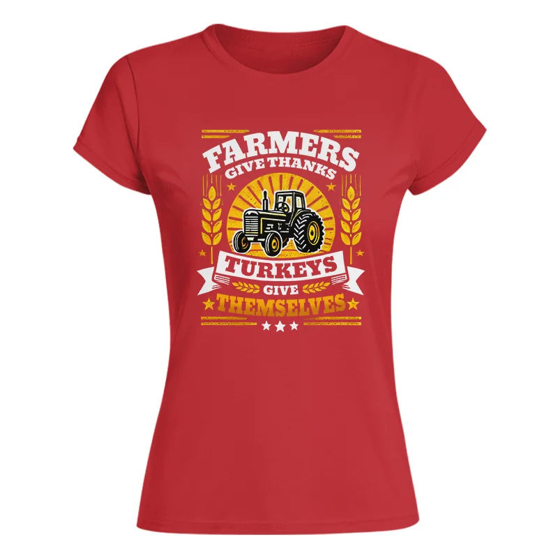 Farmers Give Thanks Turkeys Give Themselves - Women's Softstyle Tee