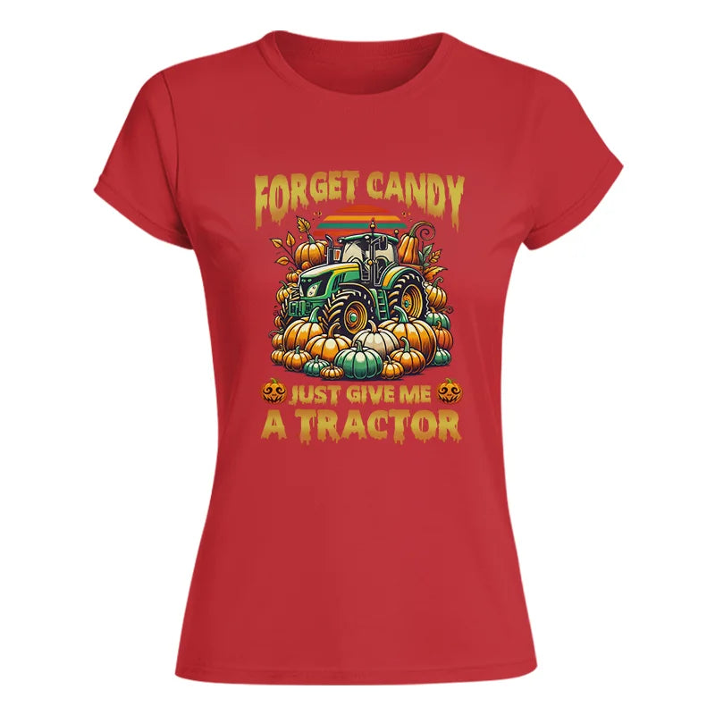 Forget Candy Just Give Me A Tractor - Women's Softstyle Tee