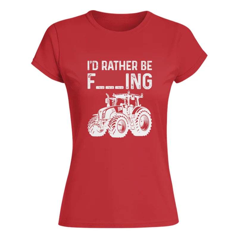 Funny I Would Rather Be Farming Tractor 2 - Women's Softstyle Tee