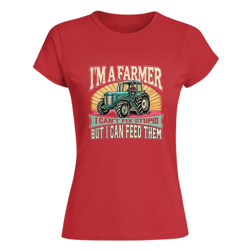 I'm A Farmer_Fix Stupid_Feed Them - Women's Softstyle Tee