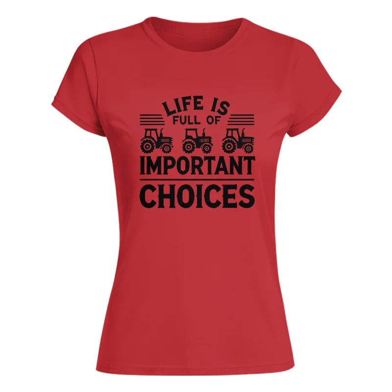 Life Is Full Of Important Choices 25 - Women's Softstyle Tee