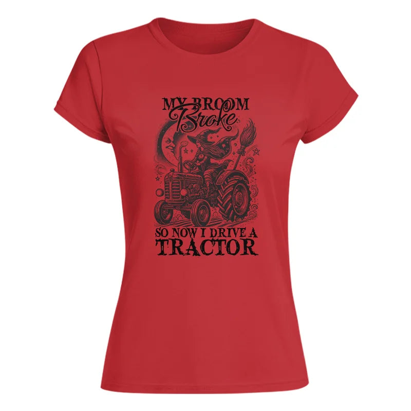 My Broom Broke So Now I Drive A Tractor - Women's Softstyle Tee