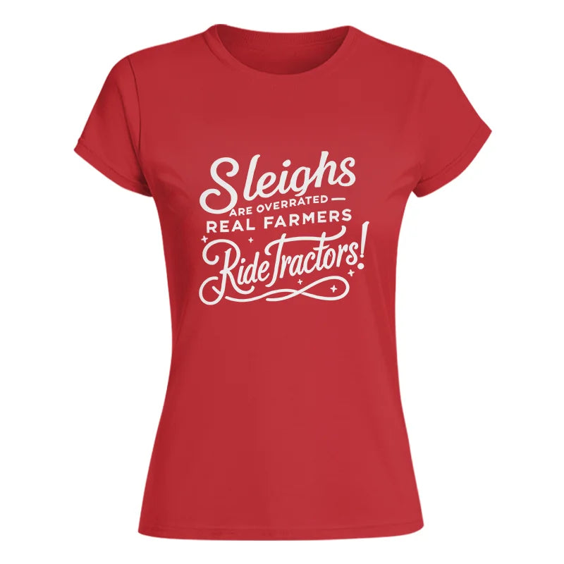 Sleighs Are Overrated_Real Farmers Ride Tractors! - Women's Softstyle Tee