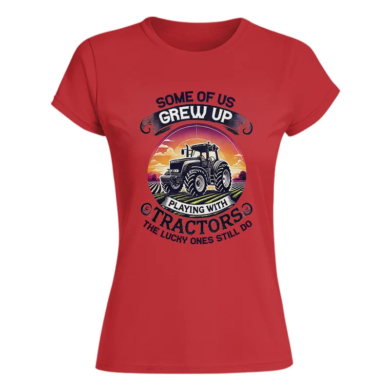 Some Of Us Grew Up Playing With Tractors 4 - Women's Softstyle Tee