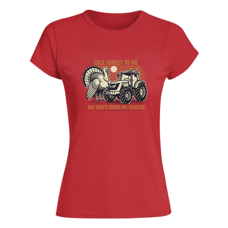 Talk Turkey to Me But Don’t Touch My Tractor - Women's Softstyle Tee