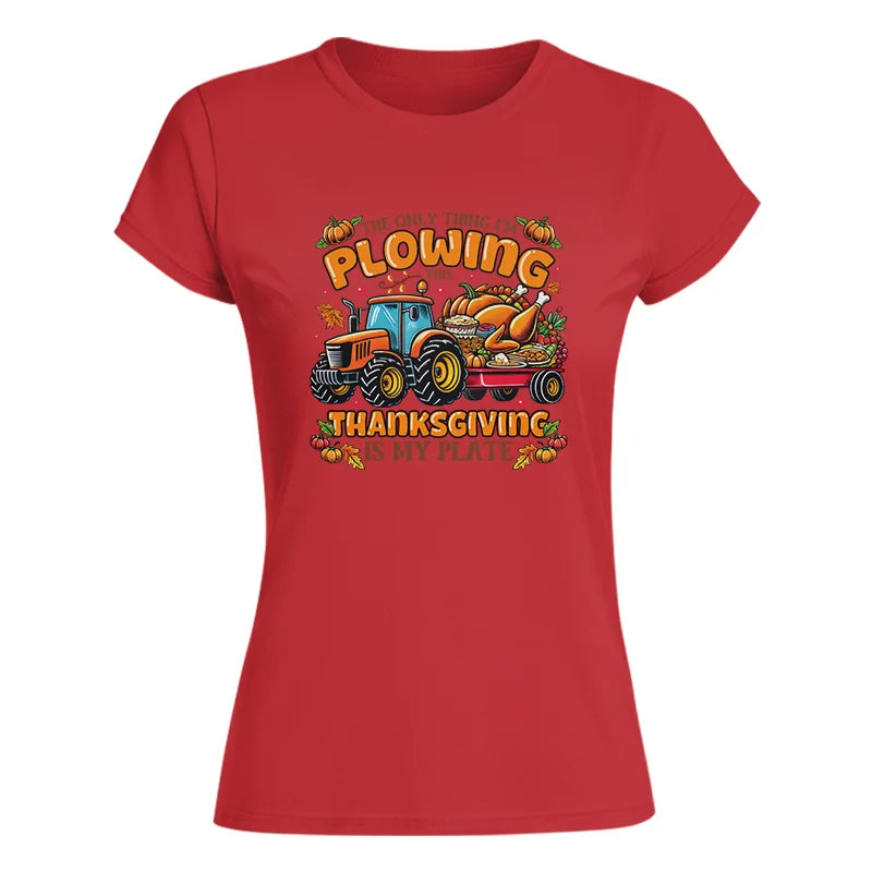 The Only Thing I’m Plowing This Thanksgiving is My Plate 2 - Women's Softstyle Tee