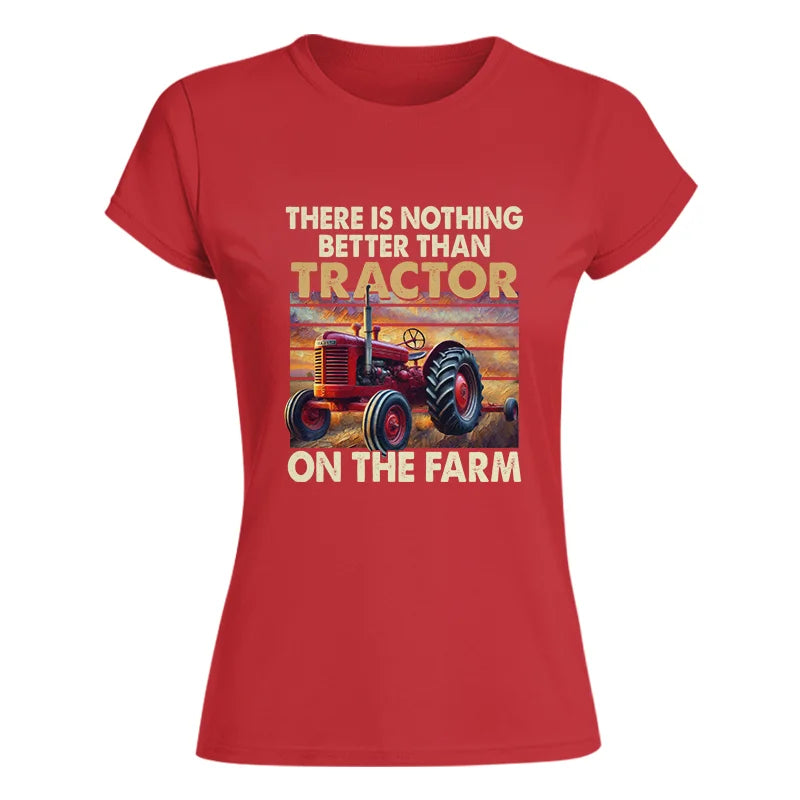 Image of There Is Nothing Better Than Tractor On The Farm 1 - Women's Softstyle Tee