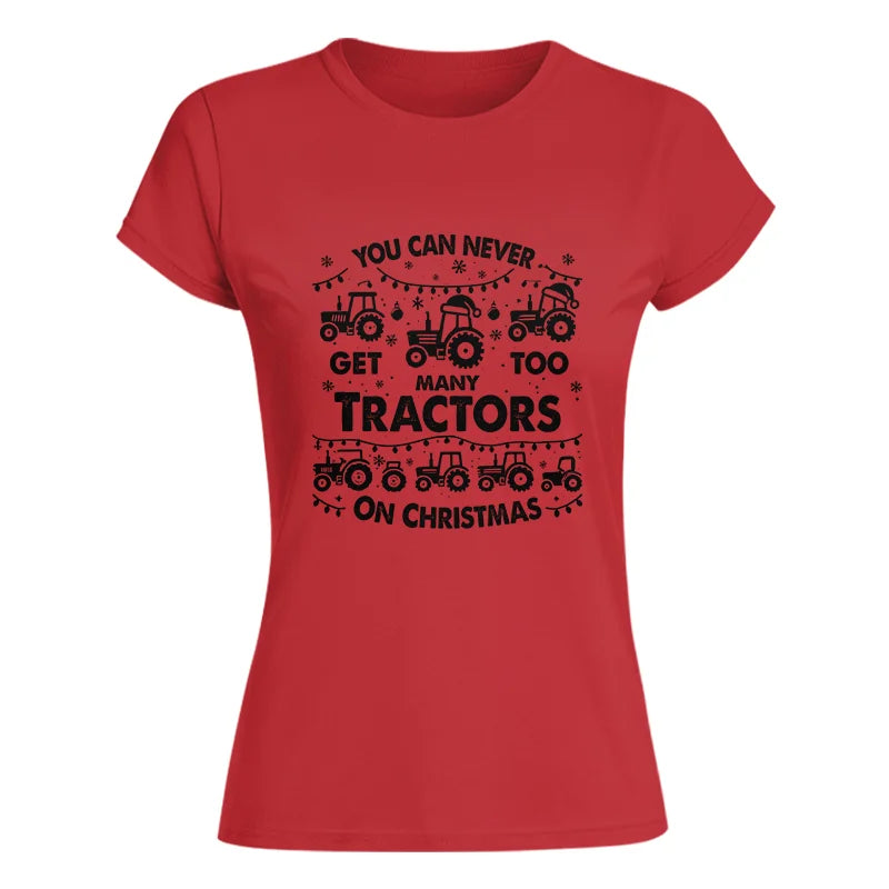 You Can Never Get Too Many Tractors On Christmas - Women's Softstyle Tee