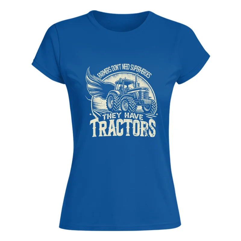 Farmers Don’t Need Superheroes They Have Tractors - Women's Softstyle Tee