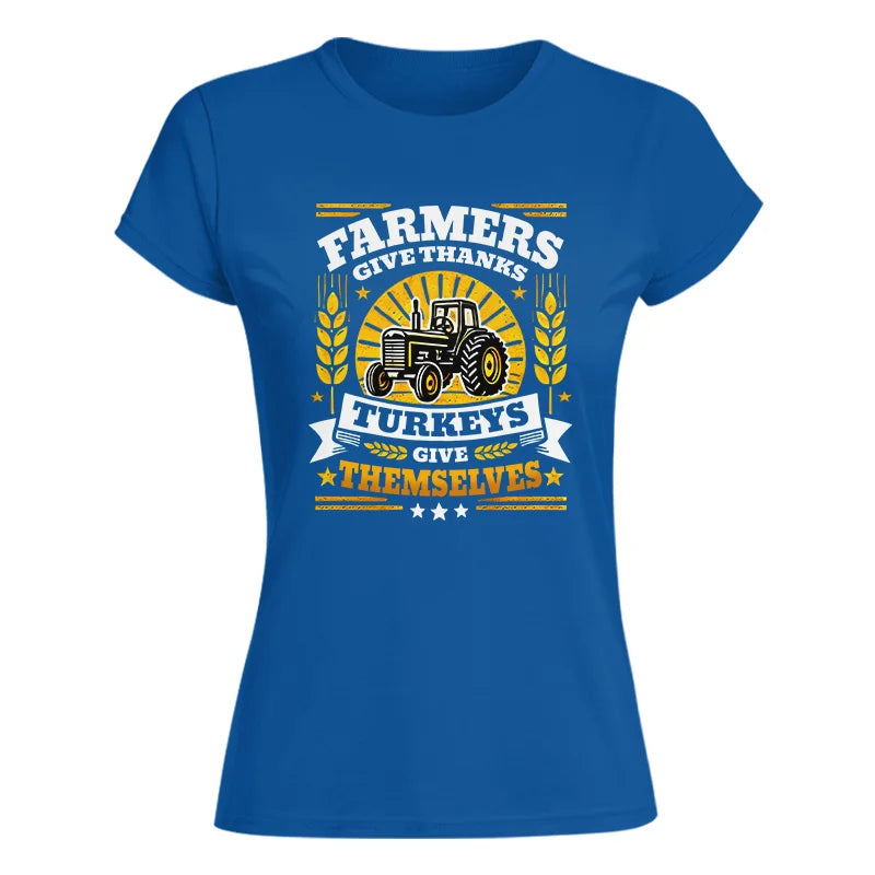 Image of Farmers Give Thanks Turkeys Give Themselves - Women's Softstyle Tee