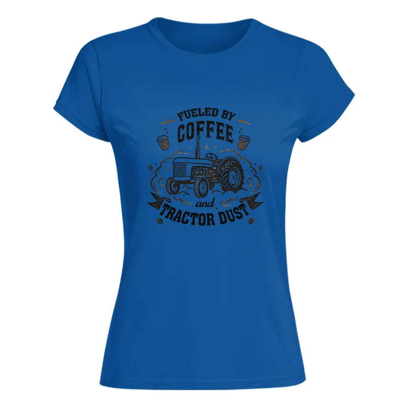 Fueled By Coffee And Tractor Dust - Women's Softstyle Tee