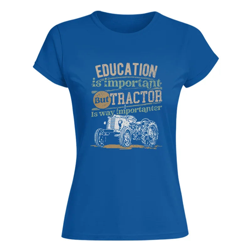 Funny Education Is Important But Tractor Is Importanter - Women's Softstyle Tee