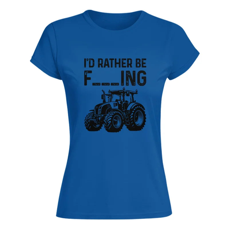 Funny I Would Rather Be Farming Tractor 1 - Women's Softstyle Tee