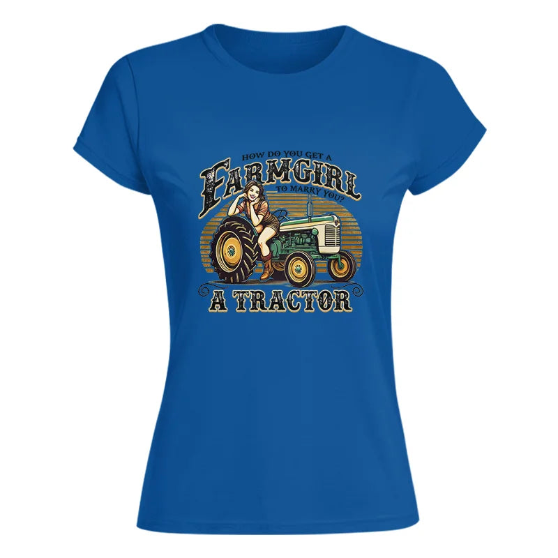 Get A Farmgirl To Marry You_A Tractor - Women's Softstyle Tee