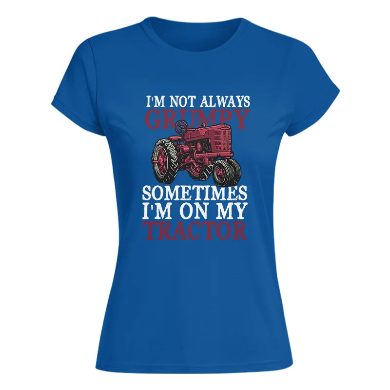 I'm Not Always Grumpy - Women's Softstyle Tee