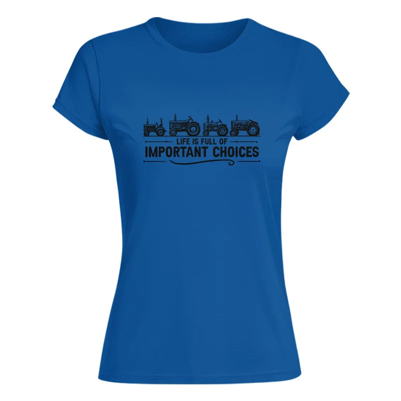 Life Is Full Of Important Choices 12 - Women's Softstyle Tee