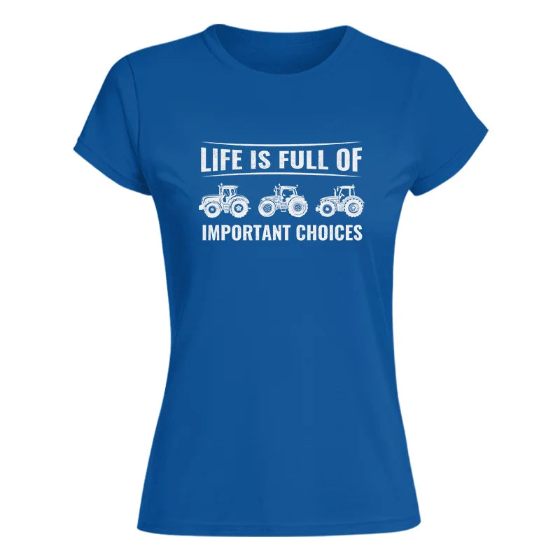 Life Is Full Of Important Choices 16 - Women's Softstyle Tee