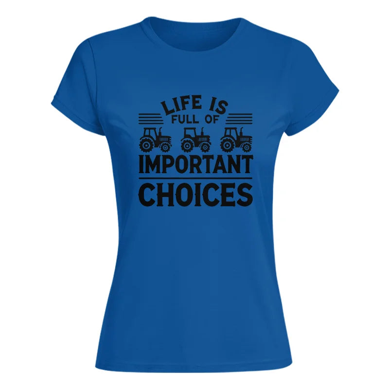 Life Is Full Of Important Choices 25 - Women's Softstyle Tee