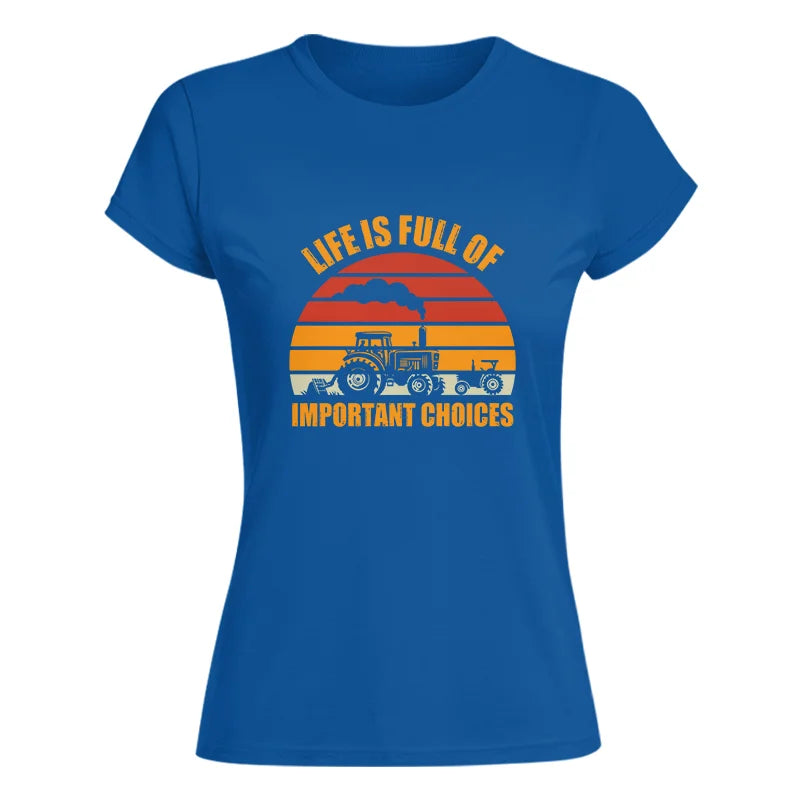 Life Is Full Of Important Choices 32 - Women's Softstyle Tee