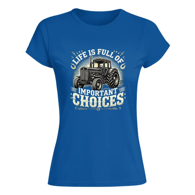 Life Is Full Of Important Choices 5 - Women's Softstyle Tee