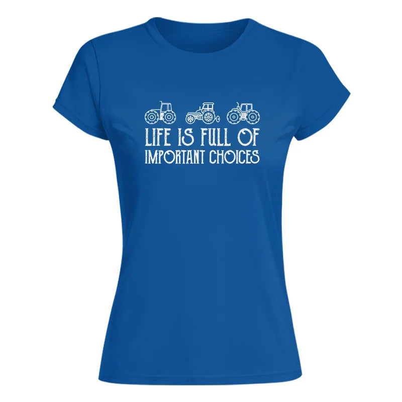 Life Is Full Of Important Choices 7 - Women's Softstyle Tee