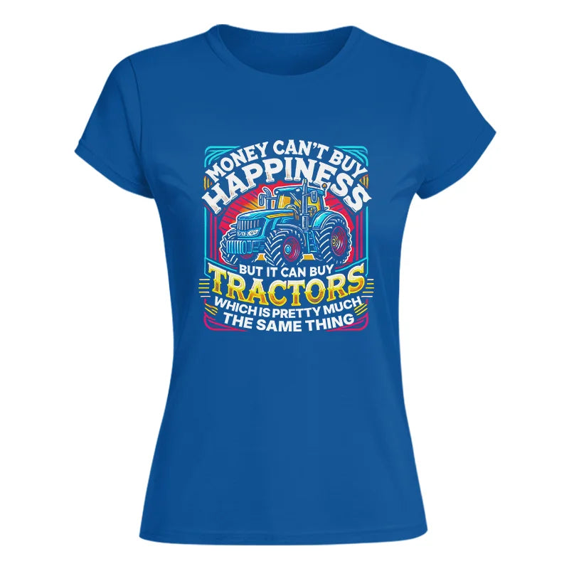 Money Can't Buy Happiness Can Buy Tractors - Women's Softstyle Tee