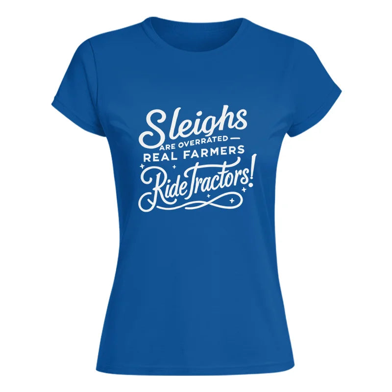 Sleighs Are Overrated_Real Farmers Ride Tractors! - Women's Softstyle Tee