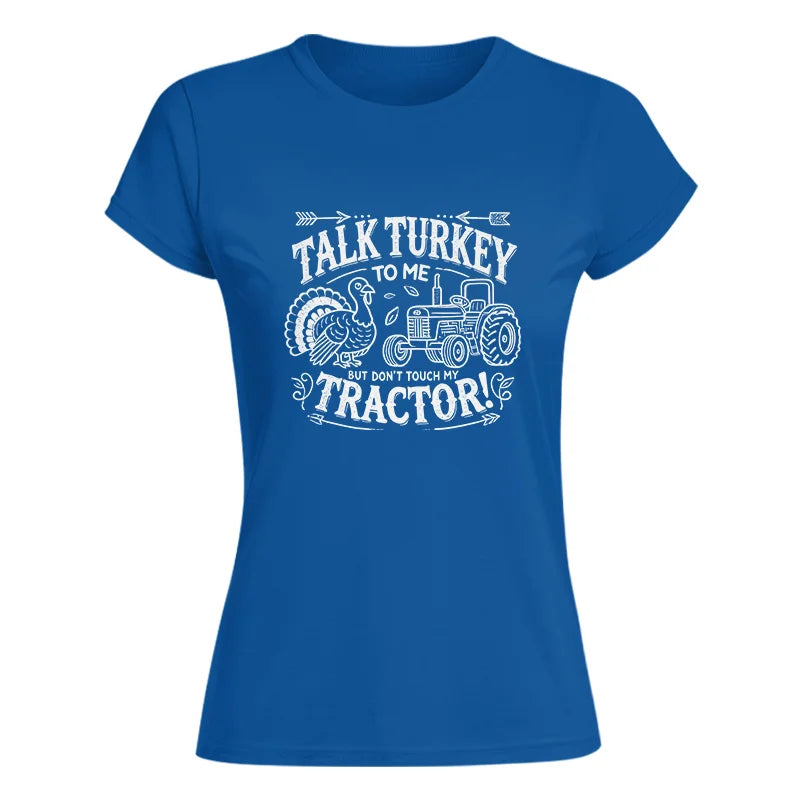 Talk Turkey to Me But Don’t Touch My Tractor 2 - Women's Softstyle Tee