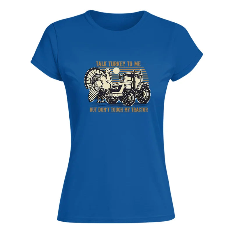 Talk Turkey to Me But Don’t Touch My Tractor - Women's Softstyle Tee