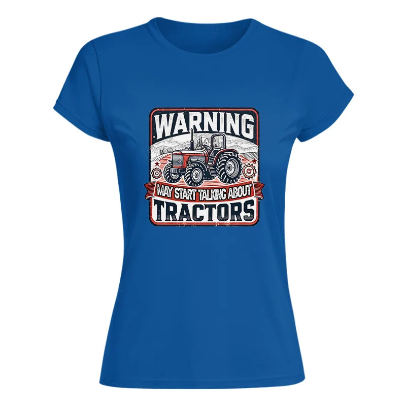 Image of Warning May Start Talking About Tractors - Women's Softstyle Tee