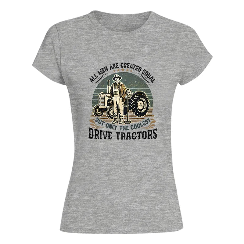 All Men Equal But The Coolest Drive Tractors - Women's Softstyle Tee