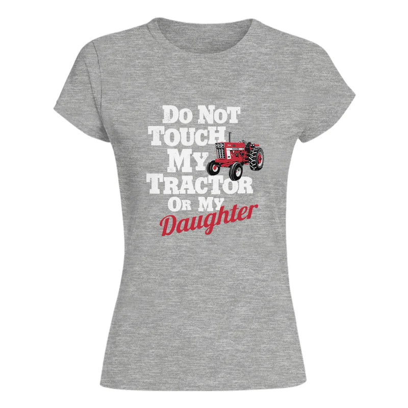 Do Not Touch My Tractor Or My Daughter - Women's Softstyle Tee