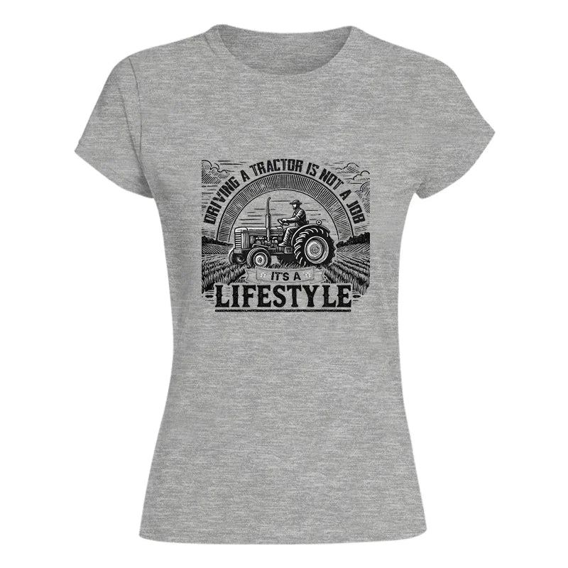 Driving A Tractor Not A Job A Lifestyle - Women's Softstyle Tee