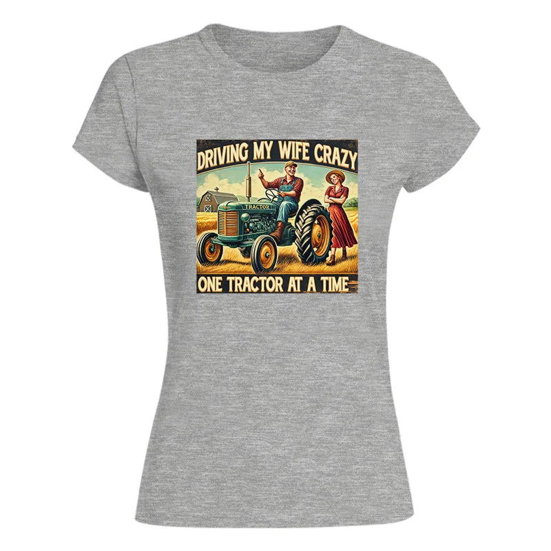 Driving My Wife Crazy One Tractor At A Time - Women's Softstyle Tee