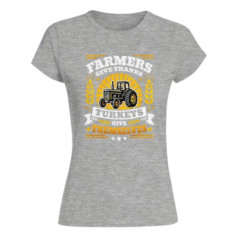 Farmers Give Thanks Turkeys Give Themselves - Women's Softstyle Tee