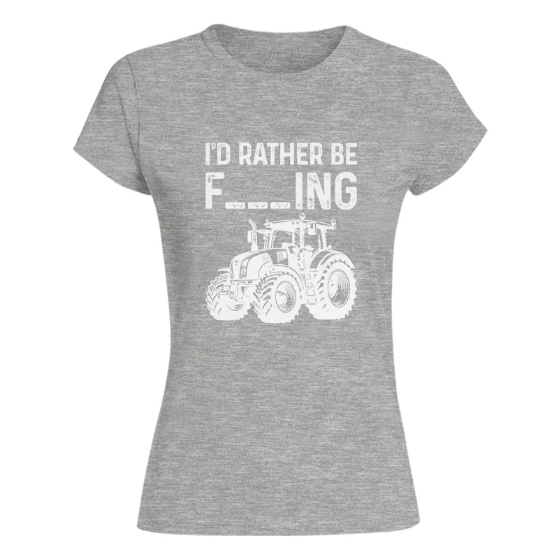 Funny I Would Rather Be Farming Tractor 2 - Women's Softstyle Tee