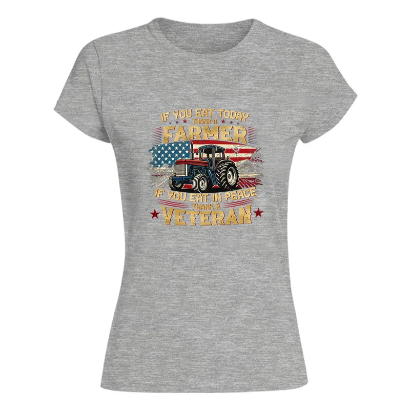 If You Eat Today Thank a Farmer If You Eat in Peace Thank a Veteran - Women's Softstyle Tee